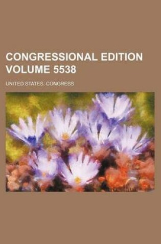 Cover of Congressional Edition Volume 5538