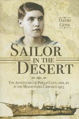 Cover of Sailor in the Desert: The Adventures of Philip Gunn, Dsm, RN in the Mesopotamia Campaign, 1915