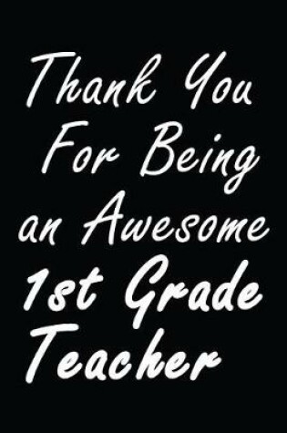 Cover of Thank You For Being an Awesome 1st Grade Teacher