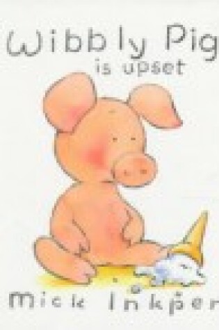 Cover of Wibbly Pig Is Upset