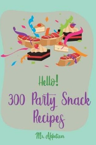 Cover of Hello! 300 Party Snack Recipes