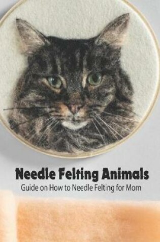 Cover of Needle Felting Animals