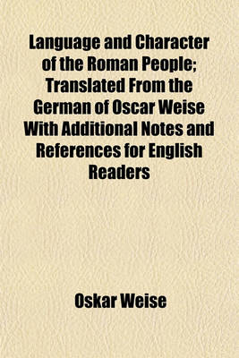 Book cover for Language and Character of the Roman People; Translated from the German of Oscar Weise with Additional Notes and References for English Readers