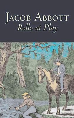 Book cover for Rollo at Play by Jacob Abbott, Juvenile Fiction, Action & Adventure