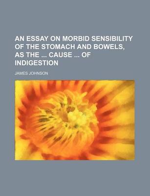 Book cover for An Essay on Morbid Sensibility of the Stomach and Bowels, as the Cause of Indigestion