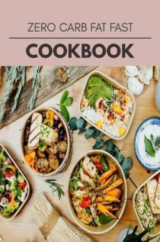 Cover of Zero Carb Fat Fast Cookbook