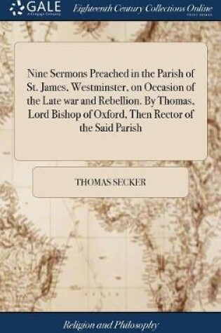 Cover of Nine Sermons Preached in the Parish of St. James, Westminster, on Occasion of the Late War and Rebellion. by Thomas, Lord Bishop of Oxford, Then Rector of the Said Parish