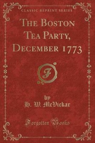 Cover of The Boston Tea Party, December 1773 (Classic Reprint)