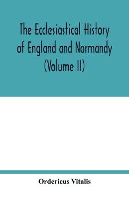 Book cover for The ecclesiastical history of England and Normandy (Volume II)