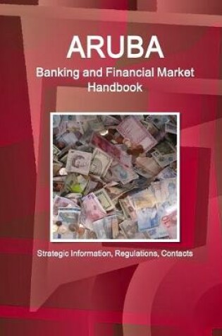 Cover of Aruba Banking and Financial Market Handbook - Strategic Information, Regulations, Contacts