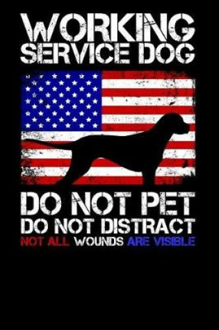 Cover of Working Service Dog - Do Not Pet Do Not Distract - Not All Wounds Are Visible