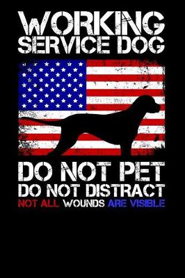 Book cover for Working Service Dog - Do Not Pet Do Not Distract - Not All Wounds Are Visible