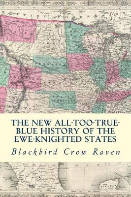 Book cover for The New All-Too-True Blue History of the Ewe-Knigted States