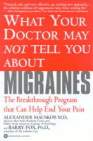 Cover of What Your Doctor May Not Tell You About Migraines