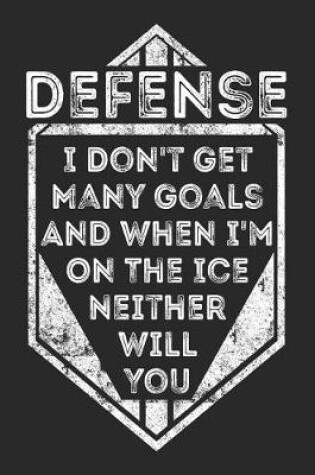 Cover of Defense I Don't Get Many Goals And When I'm On The Ice Neither Will You