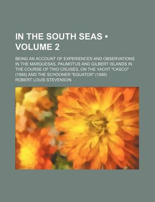 Book cover for In the South Seas (Volume 2); Being an Account of Experiences and Observations in the Marquesas, Paumotus and Gilbert Islands in the Course of Two Cruises, on the Yacht "Casco" (1888) and the Schooner "Equator" (1889)