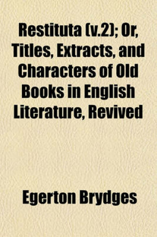 Cover of Restituta (V.2); Or, Titles, Extracts, and Characters of Old Books in English Literature, Revived