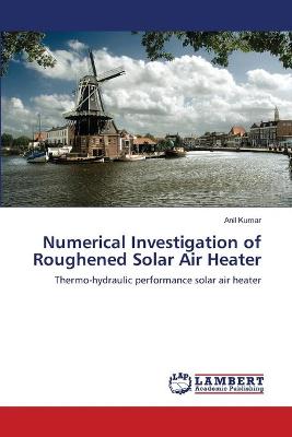 Book cover for Numerical Investigation of Roughened Solar Air Heater