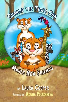 Book cover for Charlie The Tiger Cub Makes New Friends