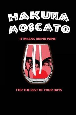 Book cover for Hakuna Moscato It Means Drink Wine