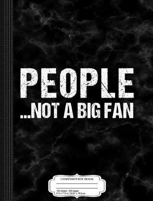 Book cover for People Not a Big Fan Composition Notebook