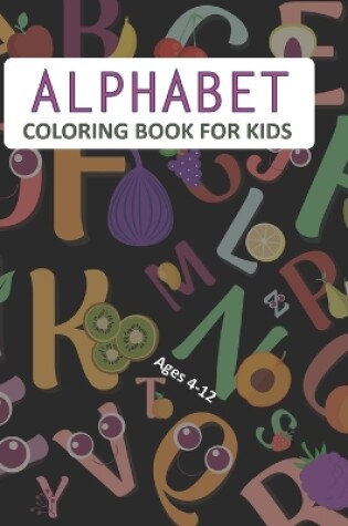 Cover of Alphabet Coloring Book For Kids Ages 4-12