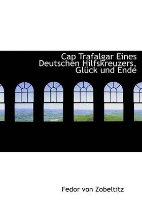 Book cover for Cap Trafalgar Eines Deutschen Hilfskreuzers, Gluck Und Ende