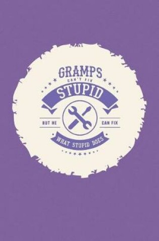 Cover of Gramps Can't Fix Stupid But He Can Fix What Stupid Does