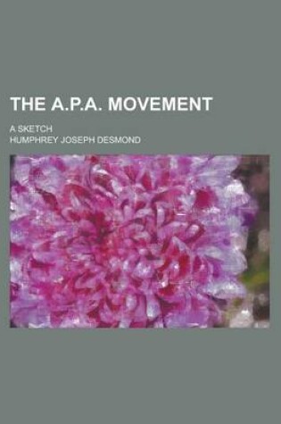 Cover of The A.P.A. Movement; A Sketch