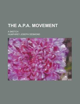 Book cover for The A.P.A. Movement; A Sketch