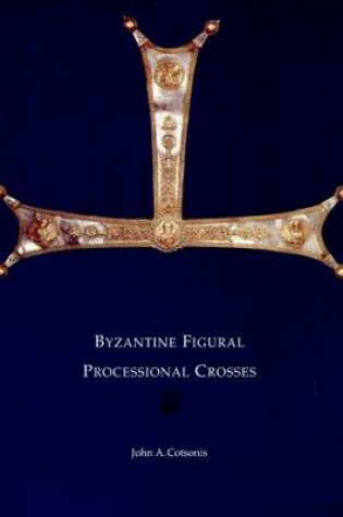 Cover of Byzantine Figural Processional Crosses