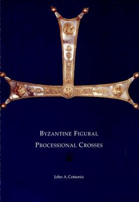 Cover of Byzantine Figural Processional Crosses