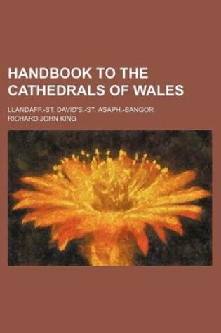 Cover of Handbook to the Cathedrals of Wales; Llandaff.-St. David's.-St. Asaph.-Bangor