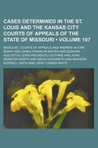 Cover of Cases Determined in the St. Louis and the Kansas City Courts of Appeals of the State of Missouri (Volume 107)