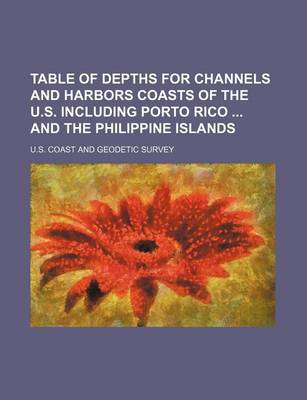 Book cover for Table of Depths for Channels and Harbors Coasts of the U.S. Including Porto Rico and the Philippine Islands