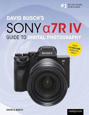 Book cover for David Busch's Sony Alpha a7R IV Guide to Digital Photography