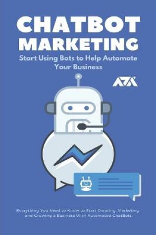 Cover of ChatBot Marketing (Start Using Bots to Help Automate Your Business)