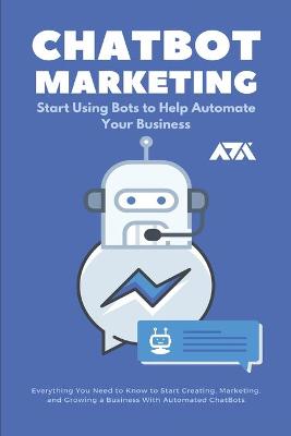 Book cover for ChatBot Marketing (Start Using Bots to Help Automate Your Business)