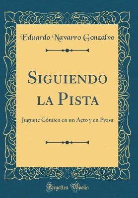 Book cover for Siguiendo la Pista: Juguete Cómico en un Acto y en Prosa (Classic Reprint)