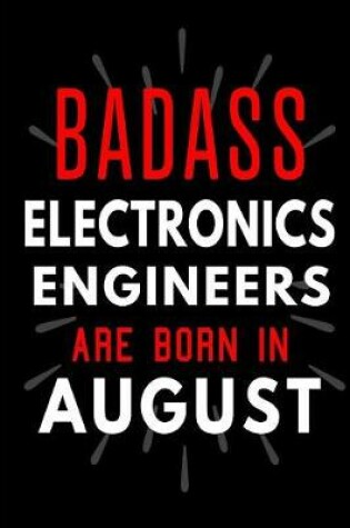 Cover of Badass Electronics Engineers Are Born In August