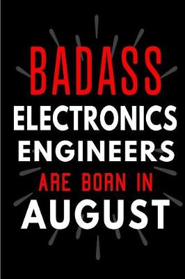 Book cover for Badass Electronics Engineers Are Born In August