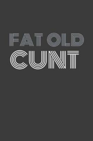 Cover of Fat Old Cunt