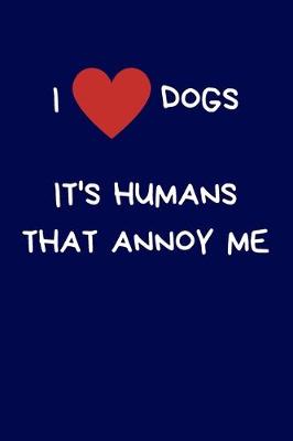 Book cover for I Love Dogs It's Humans That Annoy Me