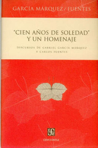 Cover of Cien Anos de Soledad y Un Homenaje. Discursos de Gabriel Garcia Marquez y Carlos Fuentes