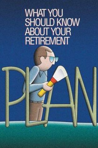 Cover of What You Should Know About Your Retirement Plan