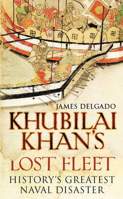 Book cover for Khubilai Khans Lost Fleet Historys Greatest Naval Disaster