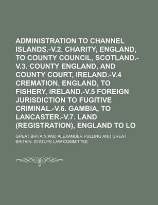 Book cover for Administration to Channel Islands.-V.2. Charity, England, to County Council, Scotland.-V.3. County Court, England, and County Court, Ireland.-V.4 Crem