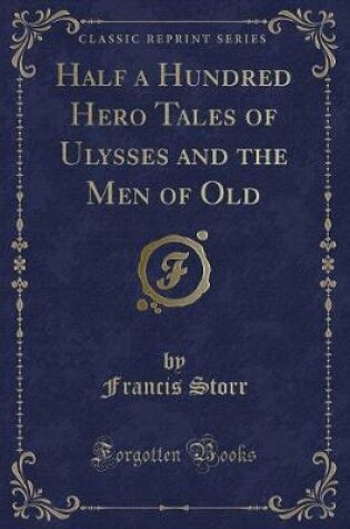 Cover of Half a Hundred Hero Tales of Ulysses and the Men of Old (Classic Reprint)