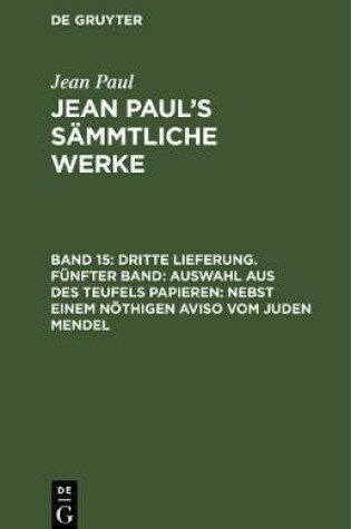 Cover of Dritte Lieferung. Funfter Band: Auswahl Aus Des Teufels Papieren; Nebst Einem Noethigen Aviso Vom Juden Mendel