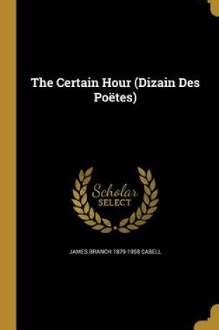 Cover of The Certain Hour (Dizain Des Poetes)